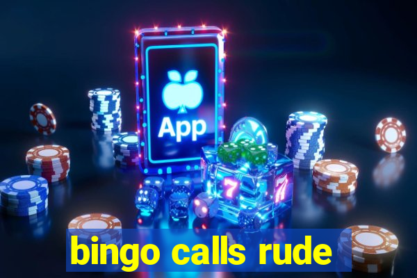 bingo calls rude