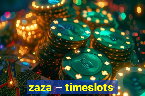 zaza – timeslots