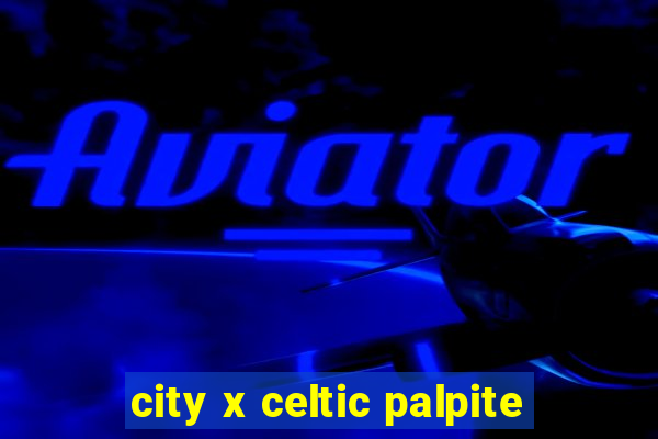 city x celtic palpite