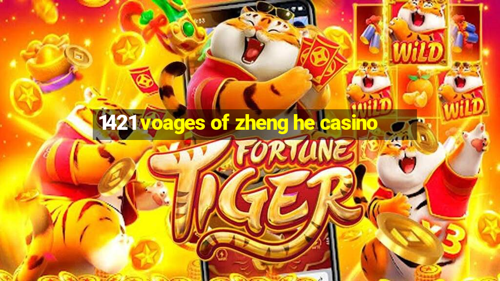 1421 voages of zheng he casino