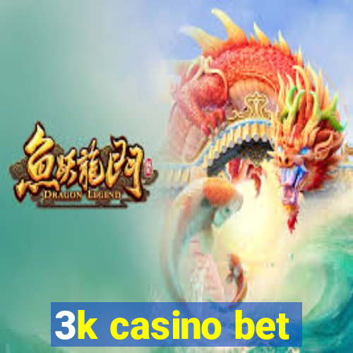 3k casino bet