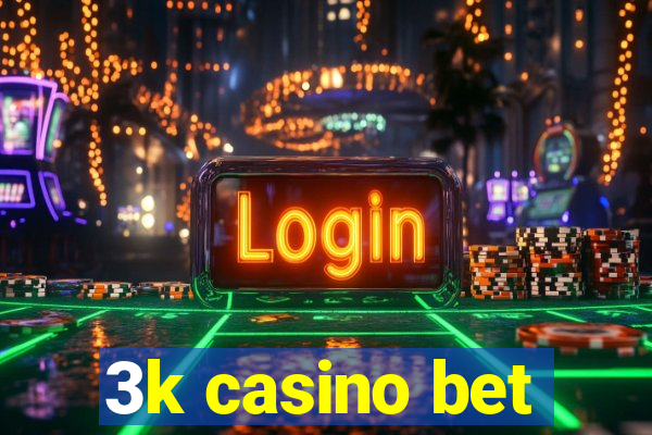 3k casino bet