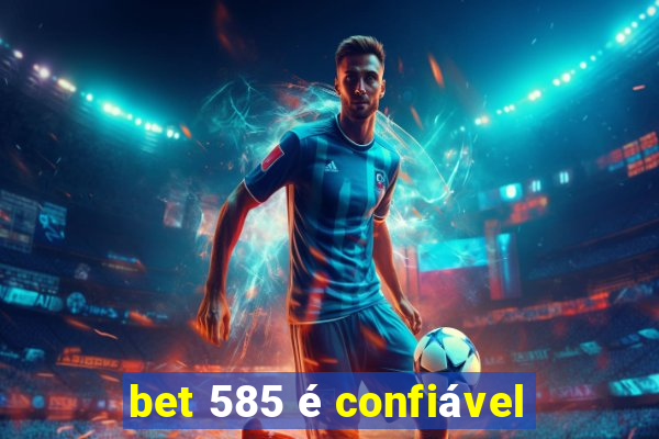 bet 585 é confiável