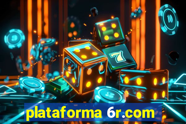 plataforma 6r.com