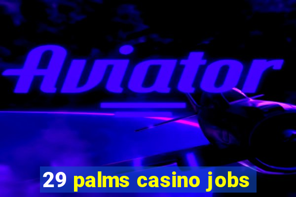 29 palms casino jobs