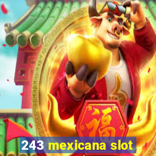 243 mexicana slot