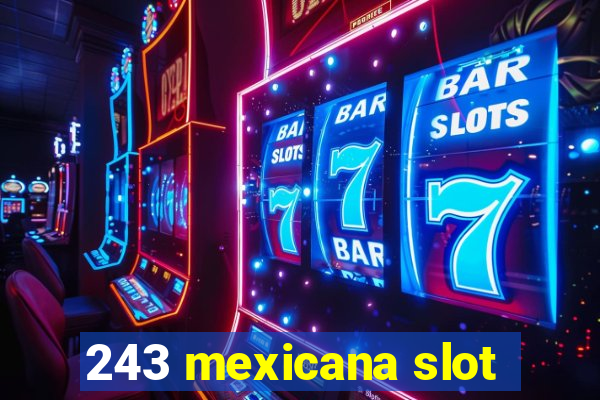 243 mexicana slot