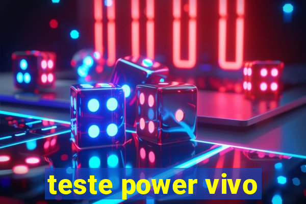 teste power vivo