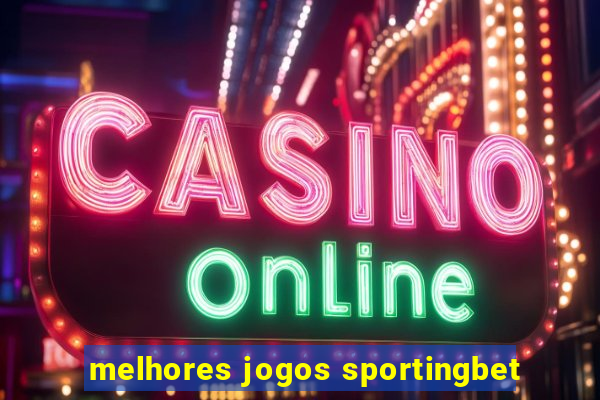 melhores jogos sportingbet