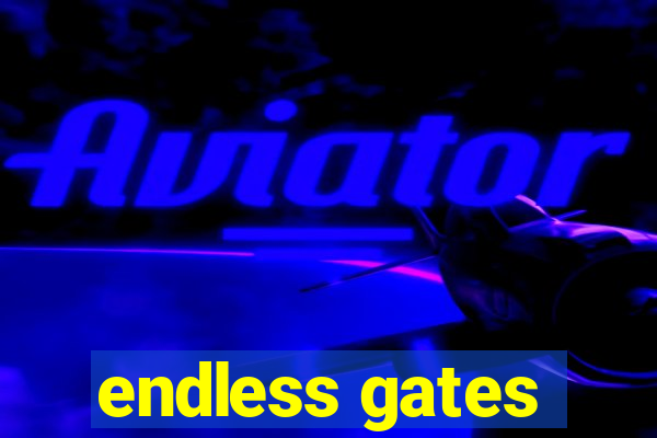 endless gates