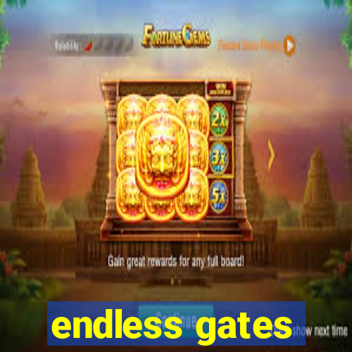 endless gates