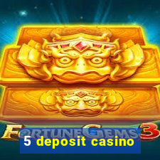 5 deposit casino