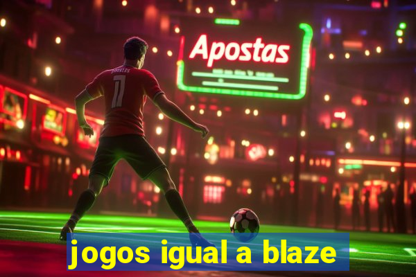 jogos igual a blaze