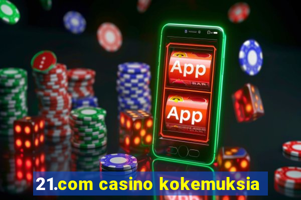 21.com casino kokemuksia