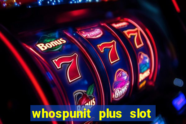 whospunit plus slot machine bonuses