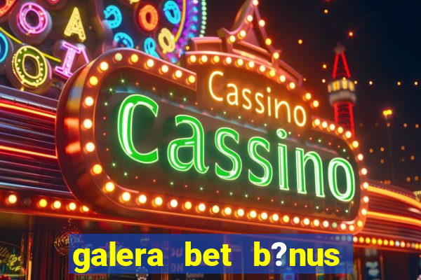 galera bet b?nus $50 reais