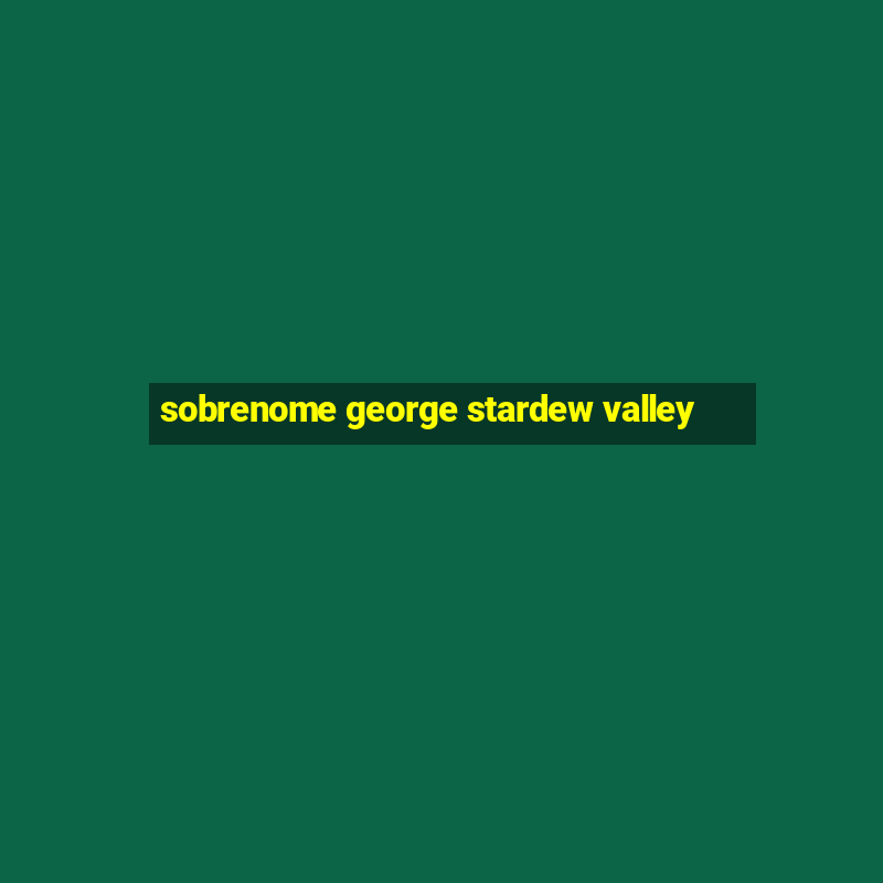 sobrenome george stardew valley