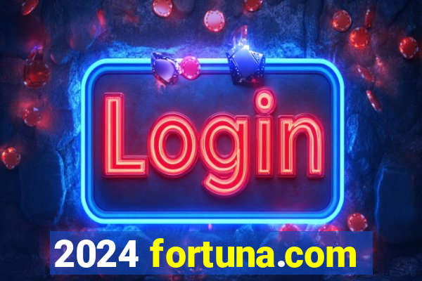 2024 fortuna.com