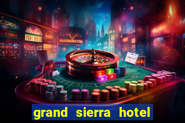 grand sierra hotel and casino reno