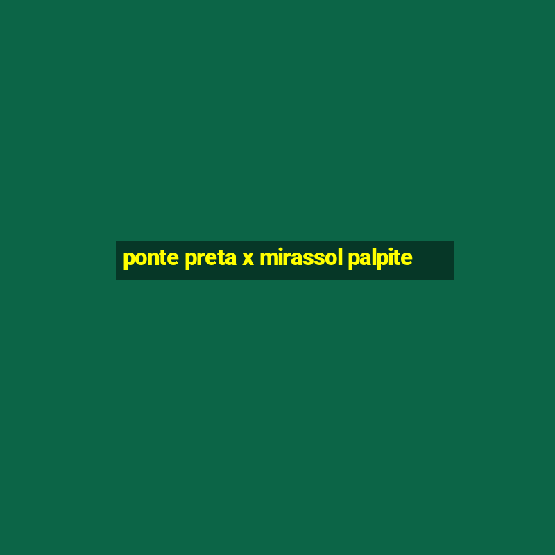 ponte preta x mirassol palpite