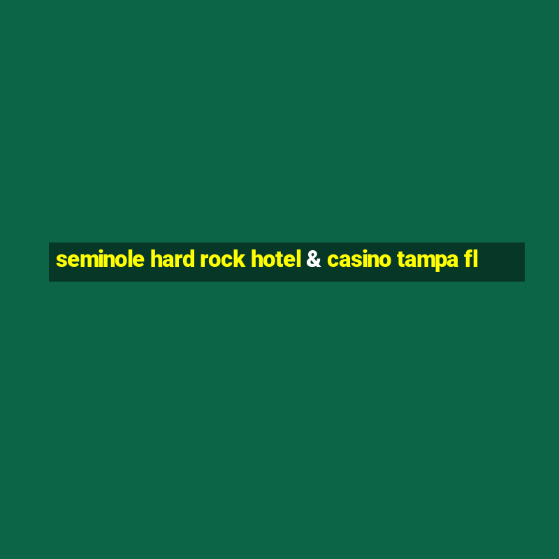 seminole hard rock hotel & casino tampa fl