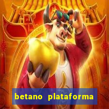 betano plataforma de jogos