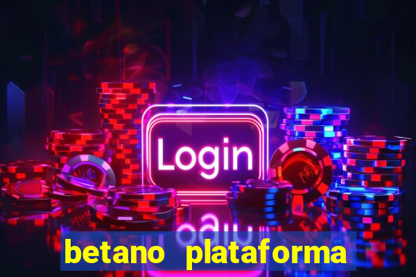 betano plataforma de jogos