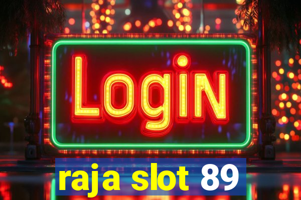 raja slot 89