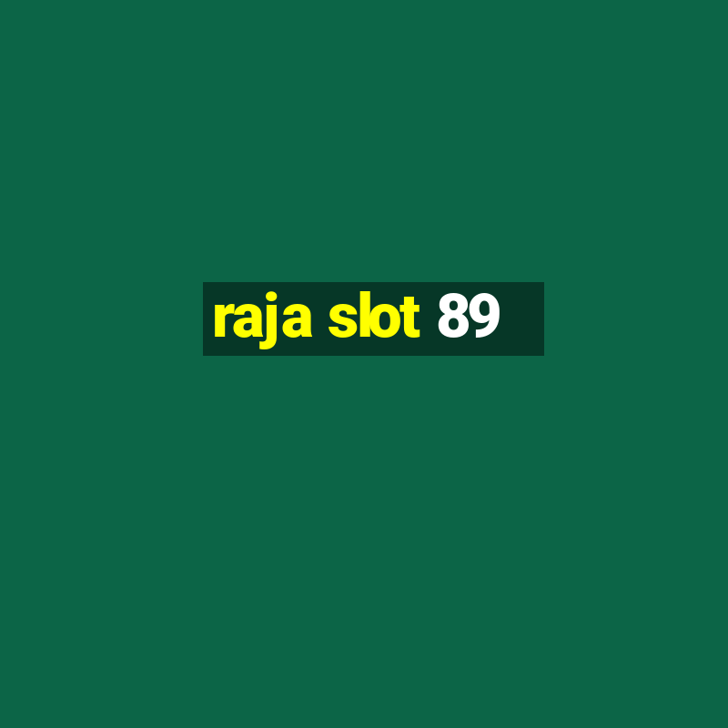 raja slot 89