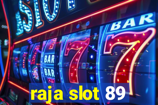 raja slot 89