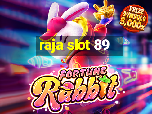 raja slot 89