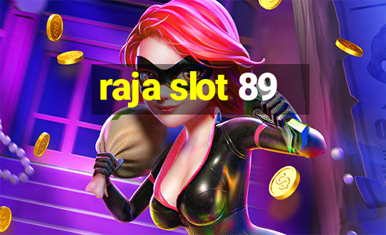 raja slot 89