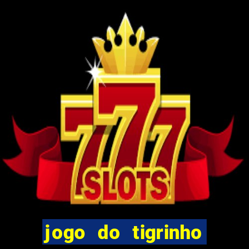 jogo do tigrinho com bonus