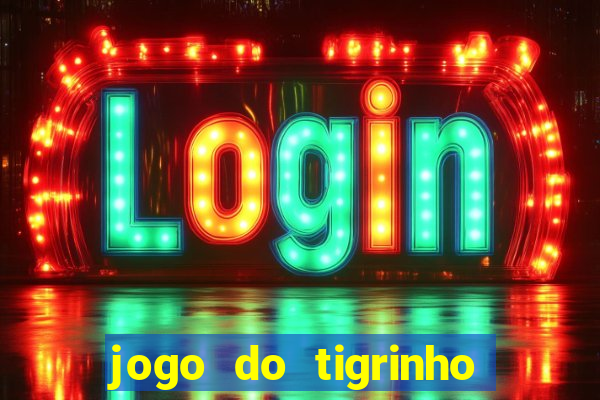 jogo do tigrinho com bonus