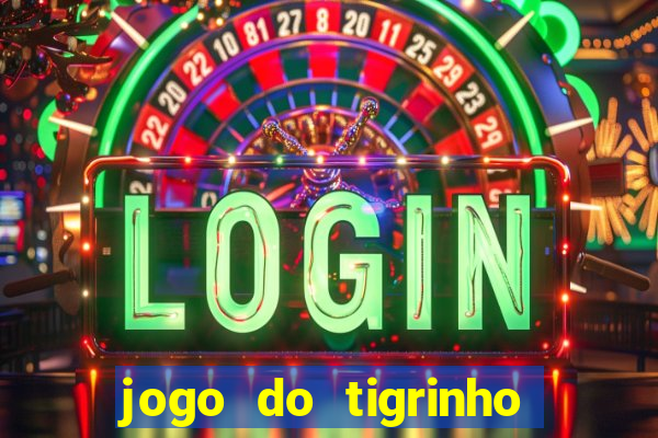 jogo do tigrinho com bonus