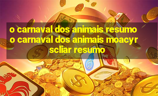 o carnaval dos animais resumo o carnaval dos animais moacyr scliar resumo