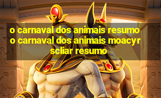 o carnaval dos animais resumo o carnaval dos animais moacyr scliar resumo