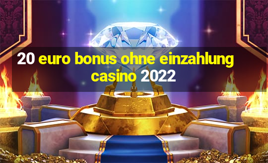 20 euro bonus ohne einzahlung casino 2022