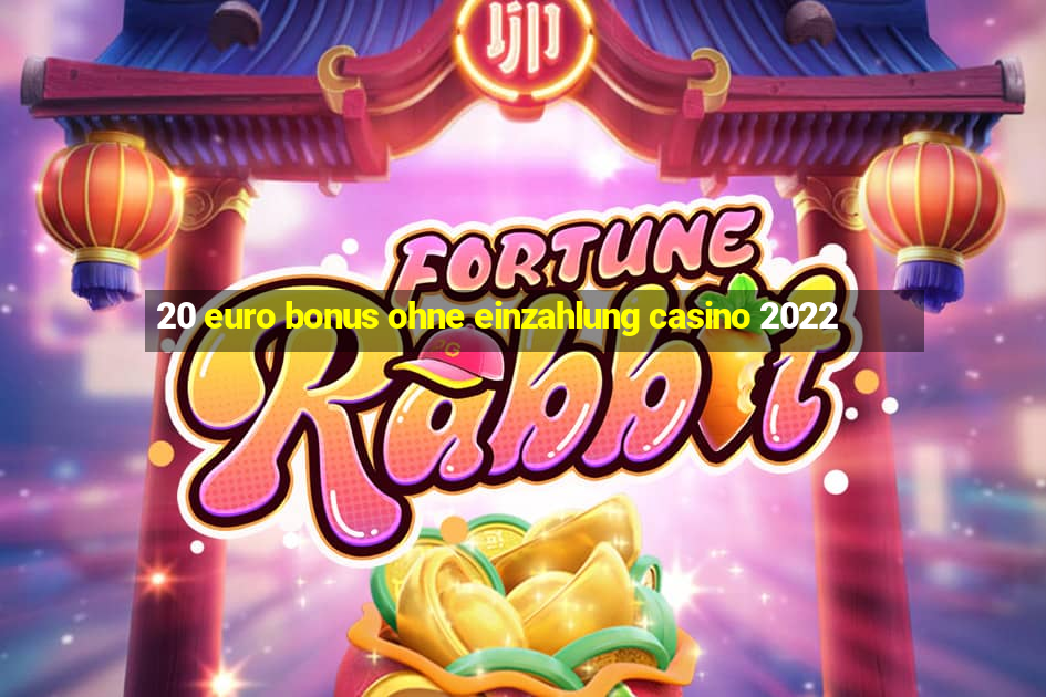 20 euro bonus ohne einzahlung casino 2022