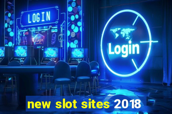 new slot sites 2018