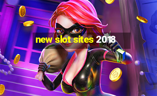 new slot sites 2018