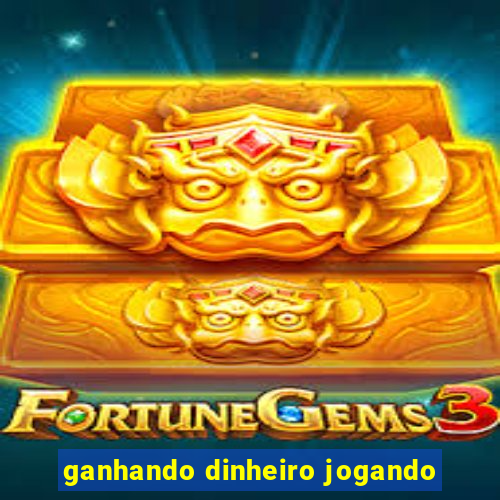 ganhando dinheiro jogando