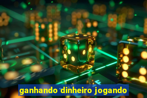 ganhando dinheiro jogando