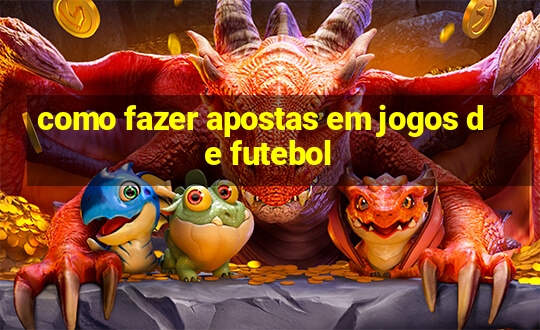 como fazer apostas em jogos de futebol