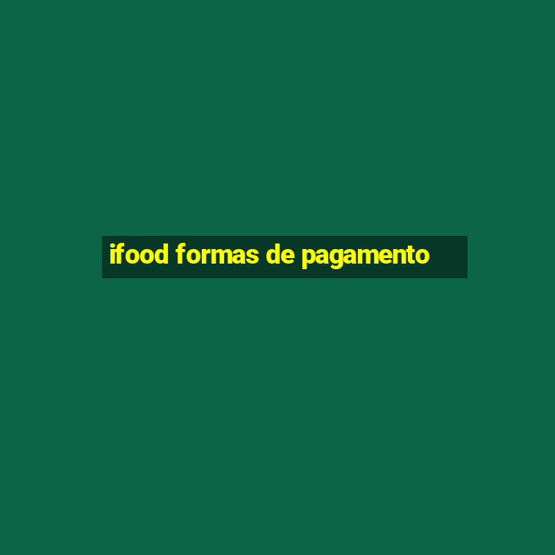 ifood formas de pagamento