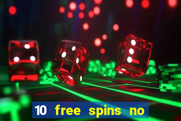 10 free spins no deposit casino