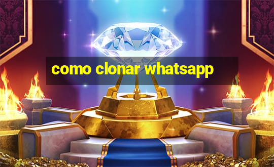 como clonar whatsapp