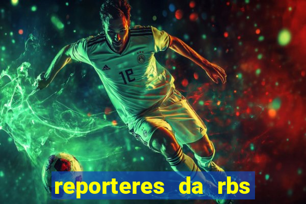 reporteres da rbs tv porto alegre