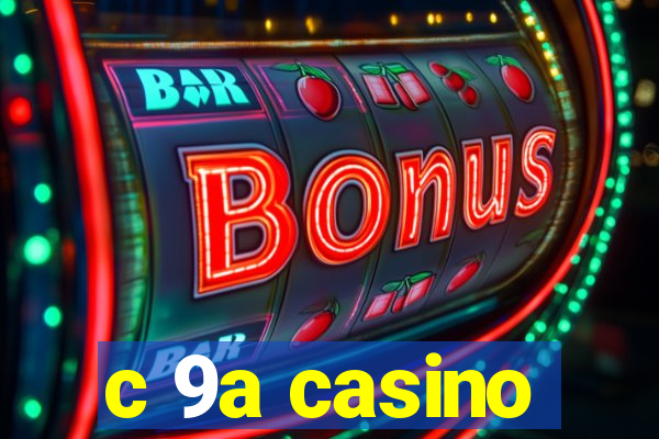 c 9a casino