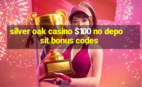 silver oak casino $100 no deposit bonus codes